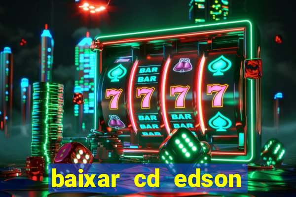 baixar cd edson gomes as melhores